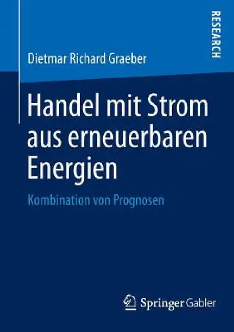 Handel Mit Strom Aus Erneuerbaren Energien: Kombination Von Prognosen by Dietmar Richard Graeber