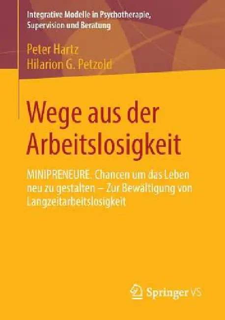 Wege Aus Der Arbeitslosigkeit: Minipreneure. Chancen Um Das Leben Neu Zu Gestalten - Zur Bewältigung Von Langzeitarbeitslosigkeit by Peter Hartz, Hilarion G. Petzold