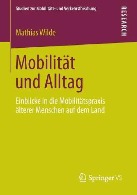 Mobilität Und Alltag: Einblicke in Die Mobilitätspraxis Älterer Menschen Auf Dem Land by Mathias Wilde
