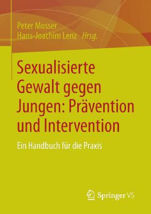 Sexualisierte Gewalt Gegen Jungen: Prävention Und Intervention: Ein Handbuch Für Die PRAXIS by Peter Mosser, Hans-Joachim Lenz