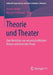 Theorie Und Theater: Zum Verhältnis Von Wissenschaftlichem Diskurs Und Theatraler PRAXIS by Astrid Hackel, Mascha Vollhardt