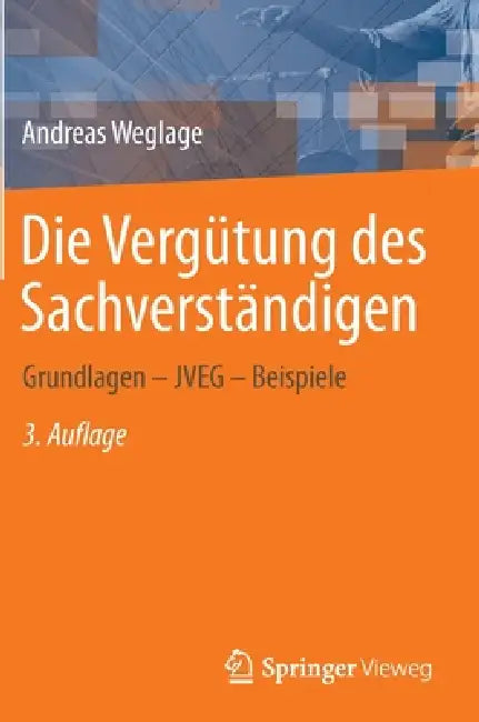 Die Vergütung Des Sachverständigen: Grundlagen - Jveg - Beispiele by Andreas Weglage