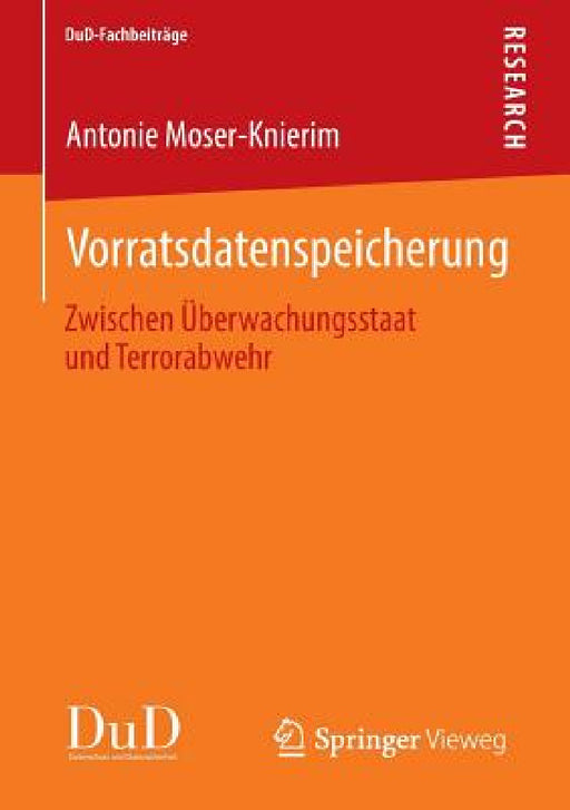 Vorratsdatenspeicherung: Zwischen Überwachungsstaat Und Terrorabwehr by Antonie Moser-Knierim