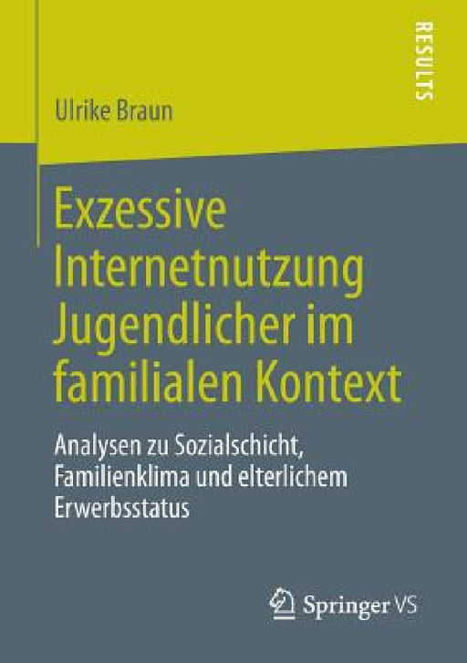 Exzessive Internetnutzung Jugendlicher Im Familialen Kontext: Analysen Zu Sozialschicht, Familienklima Und Elterlichem Erwerbsstatus by Ulrike Braun