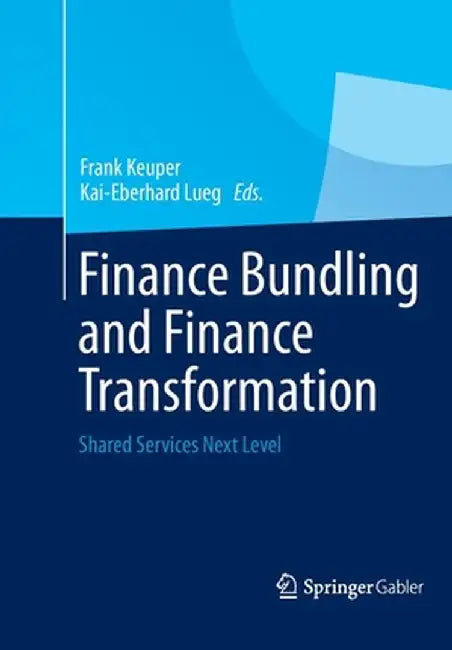 Finance Bundling and Finance Transformation: Shared Services Next Level by Frank Keuper