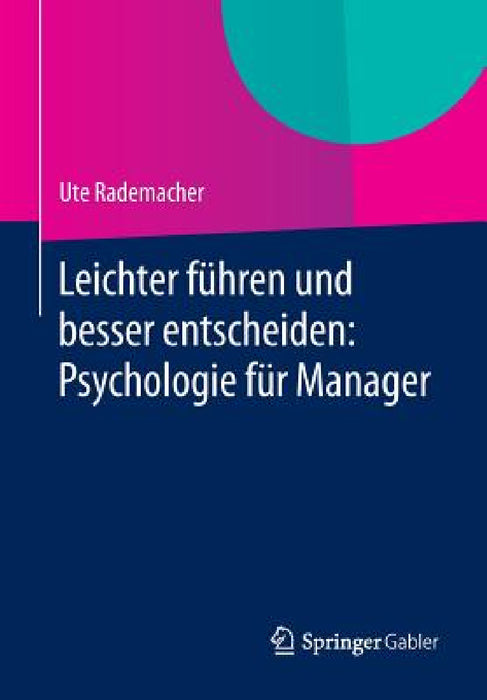 Leichter Führen Und Besser Entscheiden: Psychologie Für Manager by Ute Rademacher