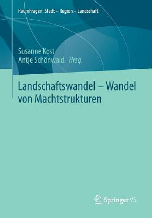 Landschaftswandel - Wandel Von Machtstrukturen by Susanne Kost, Antje Schönwald