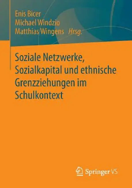 Soziale Netzwerke, Sozialkapital Und Ethnische Grenzziehungen Im Schulkontext by Enis Bicer, Michael Windzio, Matthias Wingens
