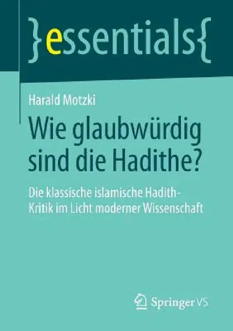 Wie Glaubwürdig Sind Die Hadithe?: Die Klassische Islamische Hadith-Kritik Im Licht Moderner Wissenschaft by Harald Motzki