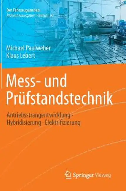 Mess- Und Prüfstandstechnik: Antriebsstrangentwicklung - Hybridisierung - Elektrifizierung by Michael Paulweber, Klaus Lebert