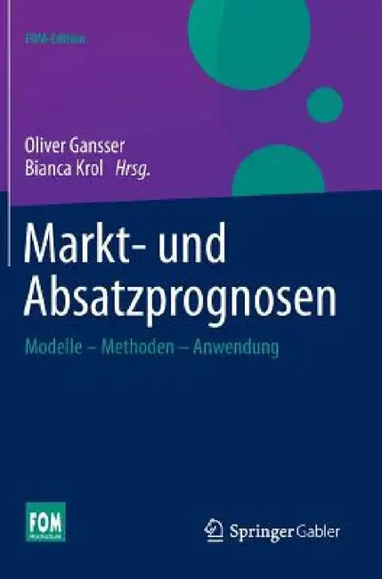 Markt- Und Absatzprognosen: Modelle - Methoden - Anwendung by Oliver Gansser, Bianca Krol
