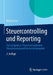Steuercontrolling Und Reporting: Tax Compliance, Prozessmanagement, Steuerplanung Und Konzernsteuerquote by Robert Risse