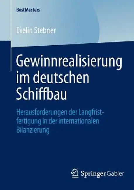 Gewinnrealisierung Im Deutschen Schiffbau: Herausforderungen Der Langfristfertigung in Der Internationalen Bilanzierung by Evelin Stebner