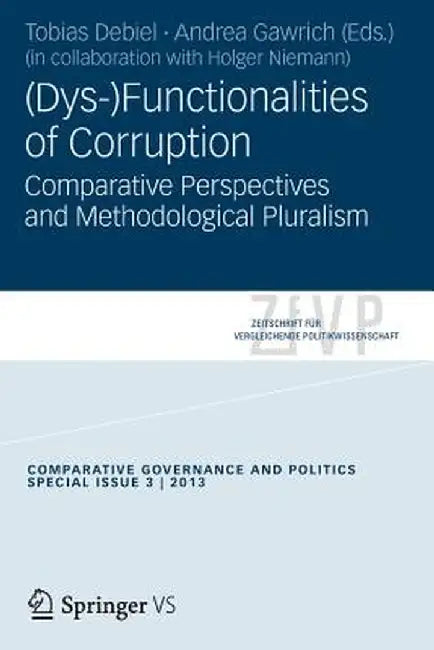 (Dys-)Functionalities of Corruption: Comparative Perspectives and Methodological Pluralism. by Tobias Debiel