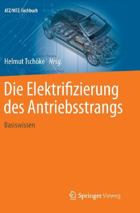Die Elektrifizierung Des Antriebsstrangs: Basiswissen by Helmut Tschöke