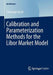 Calibration and Parameterization Methods for the Libor Market Model by Christoph Hackl