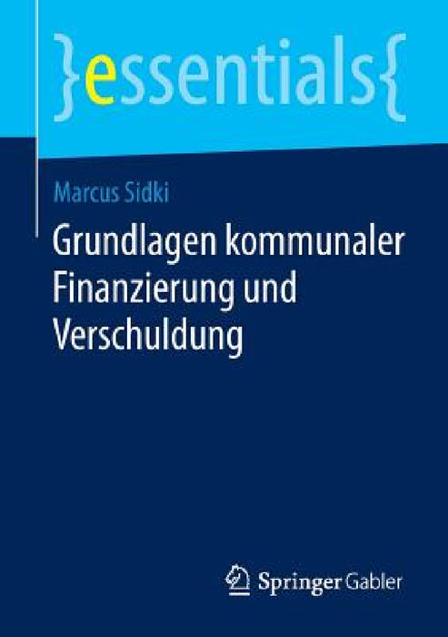 Grundlagen Kommunaler Finanzierung Und Verschuldung by Marcus Sidki