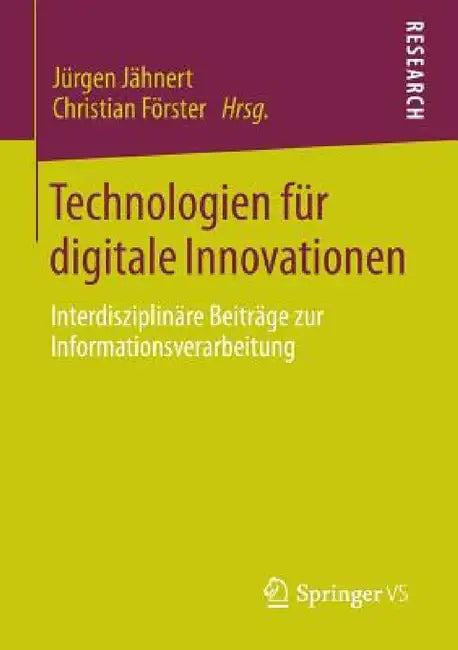 Technologien Für Digitale Innovationen: Interdisziplinäre Beiträge Zur Informationsverarbeitung by Jürgen Jähnert, Christian Förster
