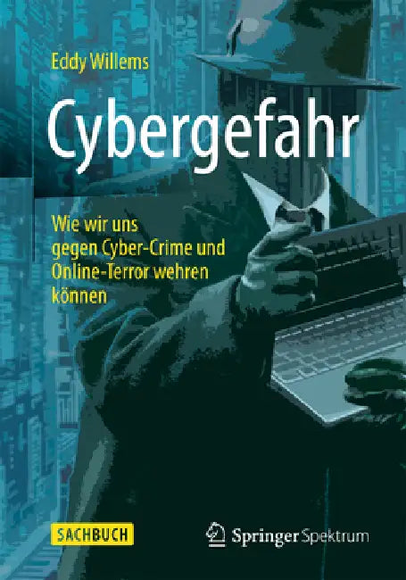 Cybergefahr: Wie Wir Uns Gegen Cyber-Crime Und Online-Terror Wehren Können by Eddy Willems