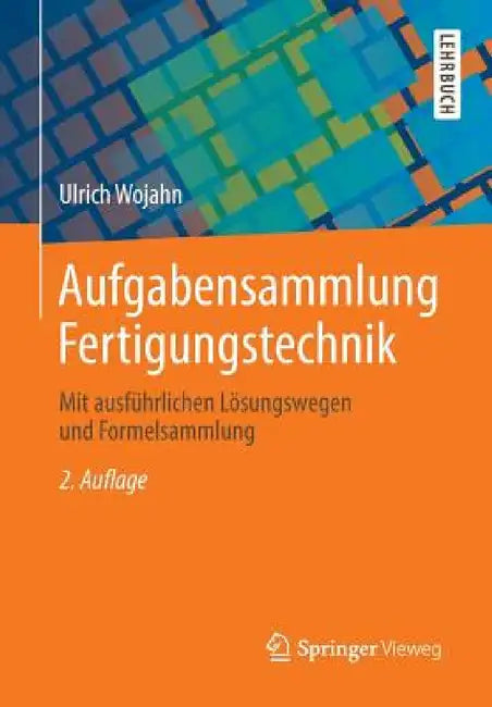 Aufgabensammlung Fertigungstechnik: Mit Ausführlichen Lösungswegen Und Formelsammlung by Ulrich Wojahn, Thomas Zipsner