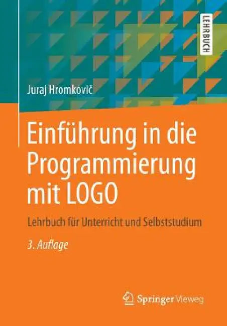 Einführung in Die Programmierung Mit LOGO: Lehrbuch Für Unterricht Und Selbststudium by Juraj Hromkovič