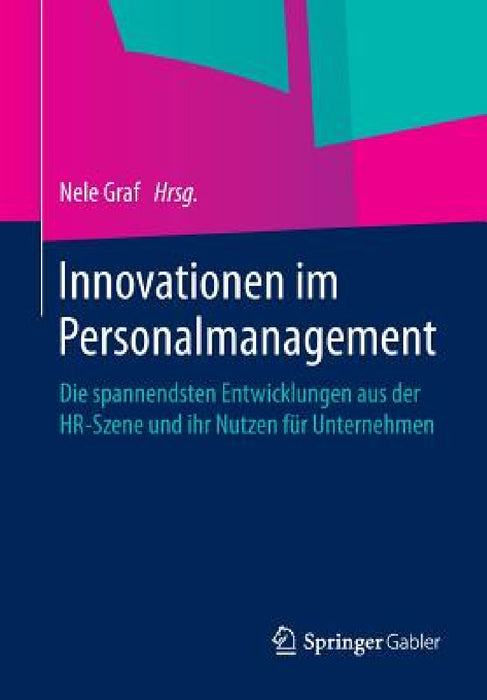 Innovationen Im Personalmanagement: Die Spannendsten Entwicklungen Aus Der Hr-Szene Und Ihr Nutzen Für Unternehmen by Nele Graf