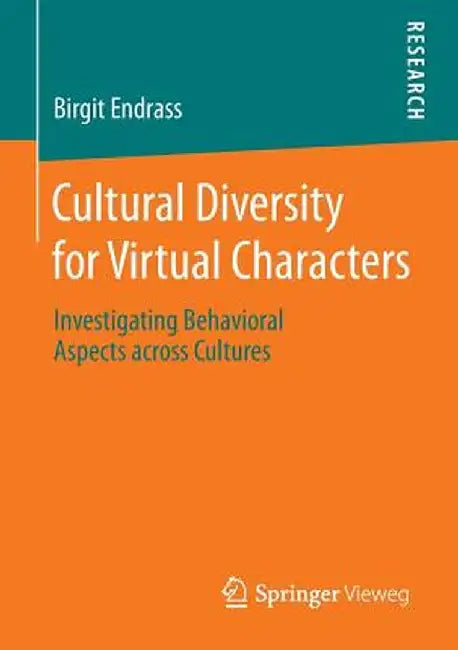 Cultural Diversity for Virtual Characters: Investigating Behavioral Aspects Across Cultures by Birgit Endrass