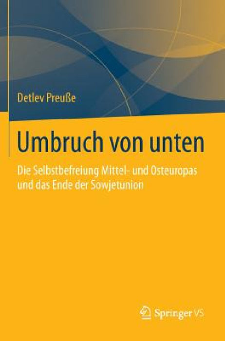 Umbruch Von Unten: Die Selbstbefreiung Mittel- Und Osteuropas Und Das Ende Der Sowjetunion by Detlev Preuße