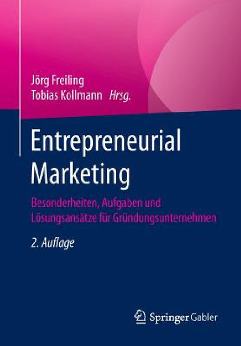Entrepreneurial Marketing: Besonderheiten, Aufgaben Und Lösungsansätze Für Gründungsunternehmen by Jörg Freiling, Tobias Kollmann