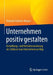 Unternehmen Positiv Gestalten: Einstellungs- Und Verhaltensänderung ALS Schlüssel Zum Unternehmenserfolg by Dominik Dallwitz-Wegner
