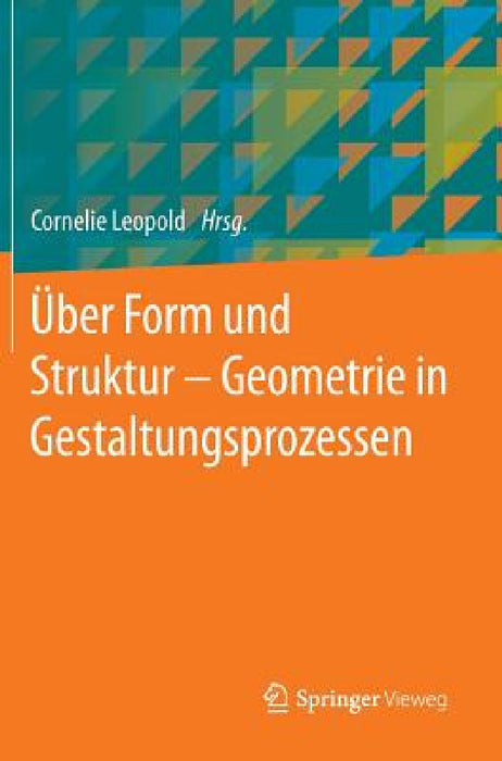 Über Form Und Struktur - Geometrie in Gestaltungsprozessen by Cornelie Leopold