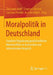 Moralpolitik in Deutschland: Staatliche Regulierung Gesellschaftlicher Wertekonflikte Im Historischen Und Internationalen Vergleich by Christoph Knill, Stephan Heichel, Caroline Preidel