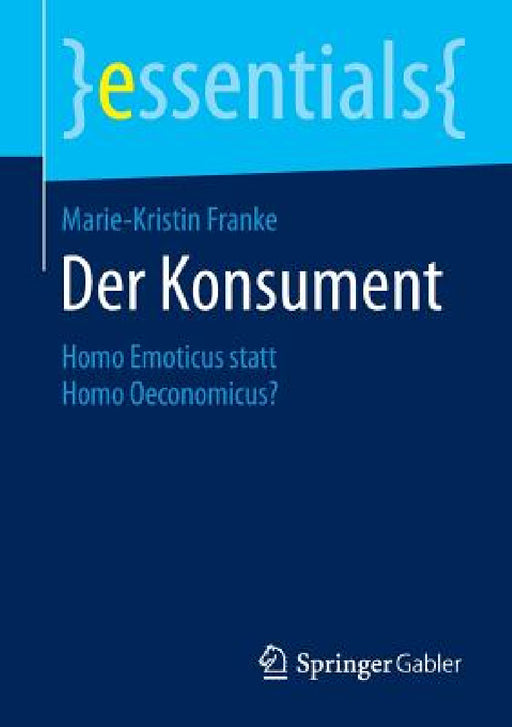 Der Konsument: Homo Emoticus Statt Homo Oeconomicus? by Marie-Kristin Franke