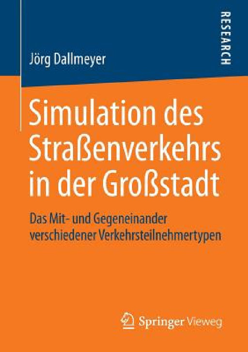Simulation Des Straßenverkehrs in Der Großstadt: Das Mit- Und Gegeneinander Verschiedener Verkehrsteilnehmertypen by Jörg Dallmeyer