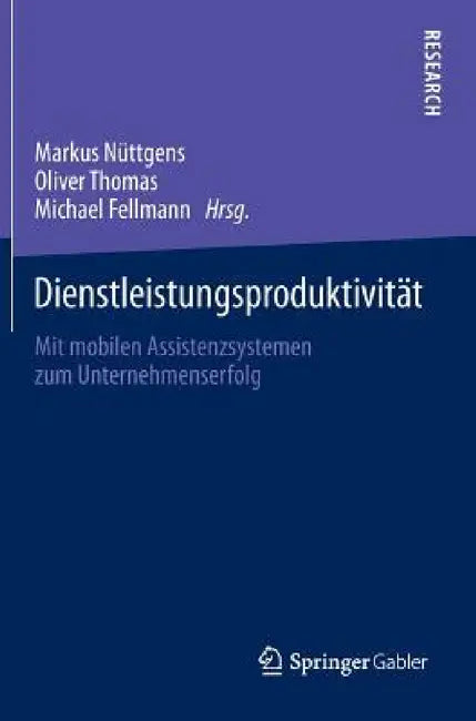 Dienstleistungsproduktivität: Mit Mobilen Assistenzsystemen Zum Unternehmenserfolg by Markus Nüttgens, Oliver Thomas, Michael Fellmann