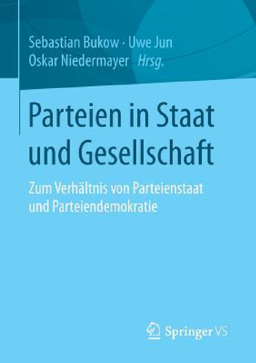 Parteien in Staat Und Gesellschaft: Zum Verhältnis Von Parteienstaat Und Parteiendemokratie by Sebastian Bukow, Uwe Jun, Oskar Niedermayer