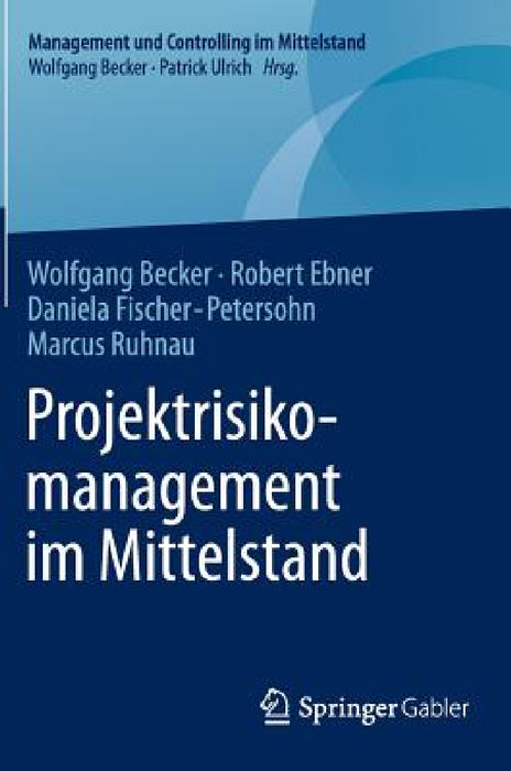 Projektrisikomanagement Im Mittelstand by Wolfgang Becker, Robert Ebner, Daniela Fischer-Petersohn