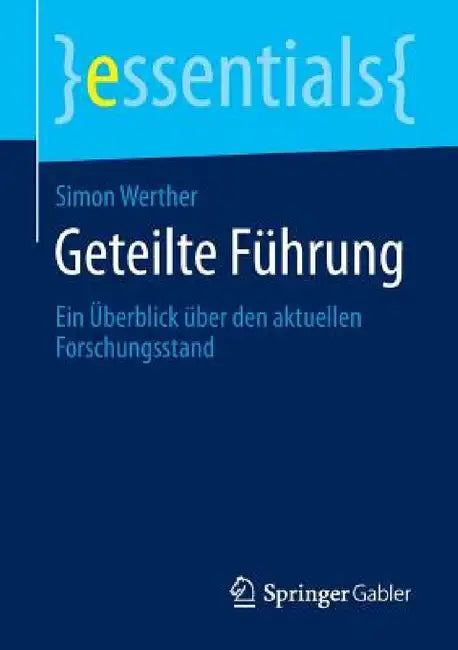 Geteilte Führung: Ein Überblick Über Den Aktuellen Forschungsstand by Simon Werther