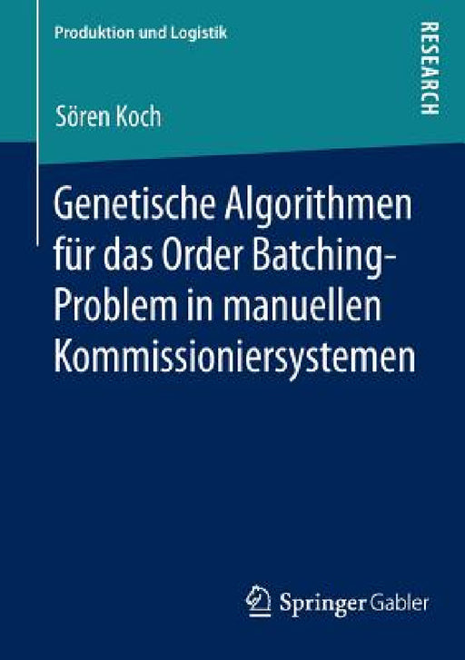 Genetische Algorithmen Für Das Order Batching-Problem in Manuellen Kommissioniersystemen by Sören Koch