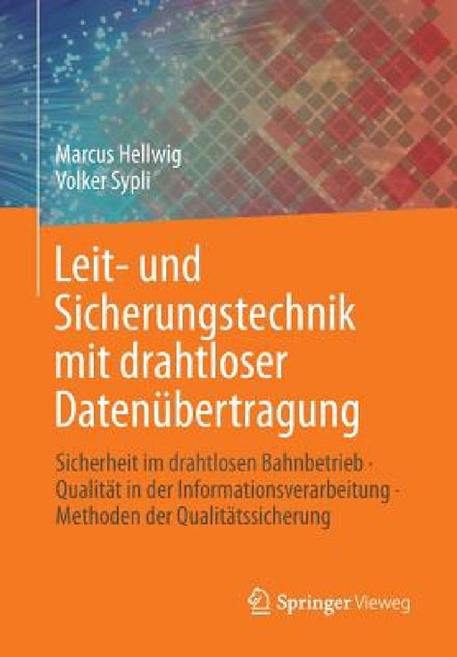 Leit- Und Sicherungstechnik Mit Drahtloser Datenübertragung: Sicherheit Im Drahtlosen Bahnbetrieb - Qualität in Der Informationsverarbeitung - Methode by Marcus Hellwig, Volker Sypli