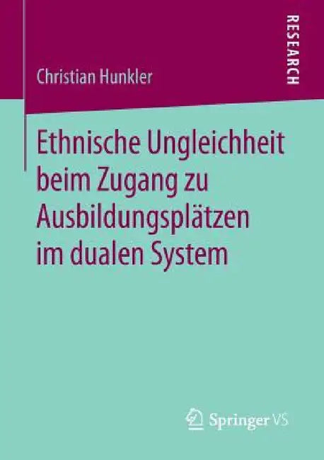 Ethnische Ungleichheit Beim Zugang Zu Ausbildungsplätzen Im Dualen System by Christian Hunkler