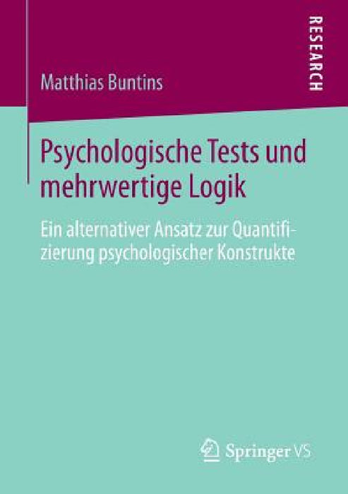Psychologische Tests Und Mehrwertige Logik: Ein Alternativer Ansatz Zur Quantifizierung Psychologischer Konstrukte by Matthias Buntins
