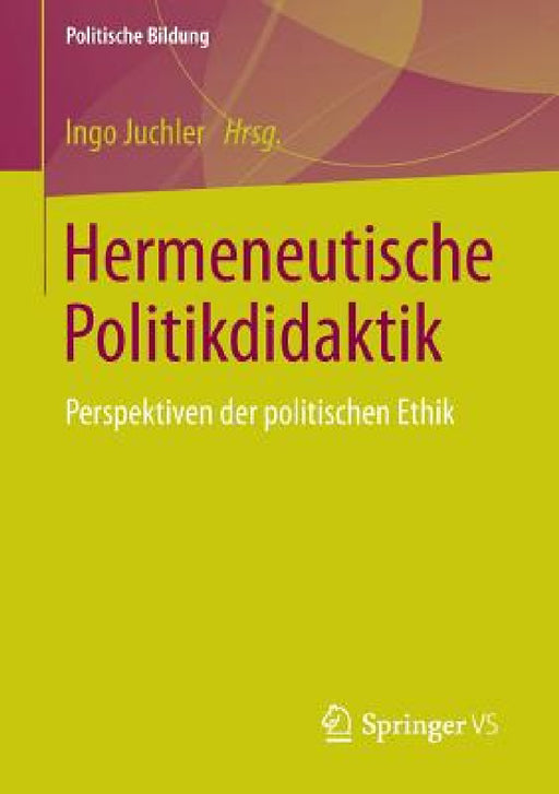 Hermeneutische Politikdidaktik: Perspektiven Der Politischen Ethik by Ingo Juchler