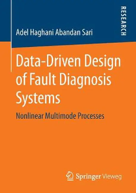 Data-Driven Design of Fault Diagnosis Systems: Nonlinear Multimode Processes by Adel Haghani Abandan Sari