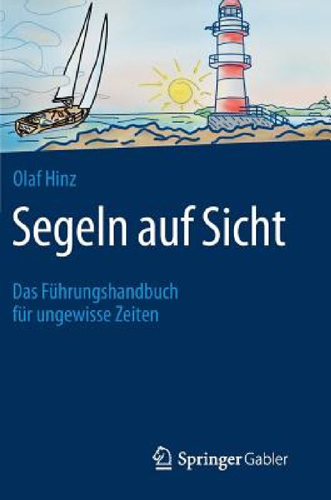 Segeln Auf Sicht: Das Führungshandbuch Für Ungewisse Zeiten by Olaf Hinz