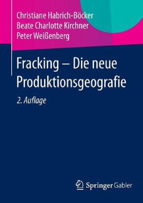 Fracking - Die Neue Produktionsgeografie by Christiane Habrich-Böcker, Beate Charlotte Kirchner, Peter Weißenberg