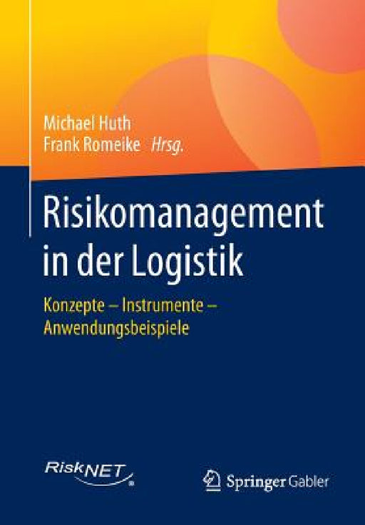 Risikomanagement in Der Logistik: Konzepte - Instrumente - Anwendungsbeispiele by Michael Huth, Frank Romeike