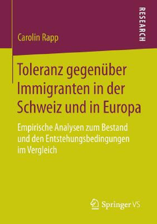 Toleranz Gegenüber Immigranten in Der Schweiz Und in Europa: Empirische Analysen Zum Bestand Und Den Entstehungsbedingungen Im Vergleich by Carolin Rapp
