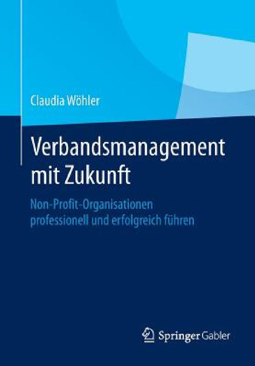 Verbandsmanagement Mit Zukunft: Non-Profit-Organisationen Professionell Und Erfolgreich Führen by Claudia Wöhler