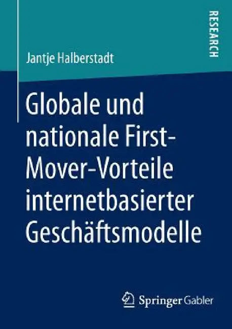 Globale Und Nationale First-Mover-Vorteile Internetbasierter Geschäftsmodelle by Jantje Halberstadt